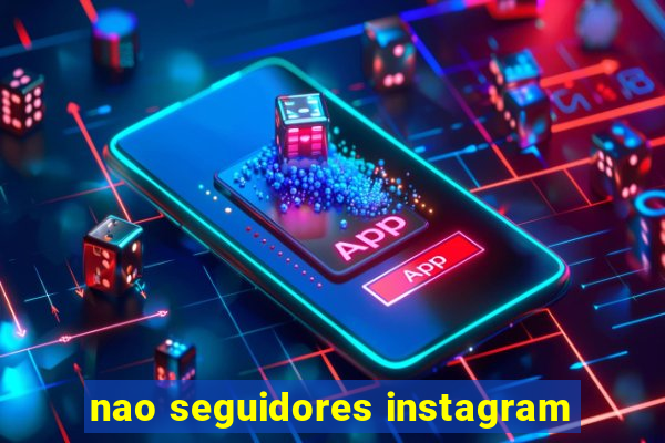 nao seguidores instagram